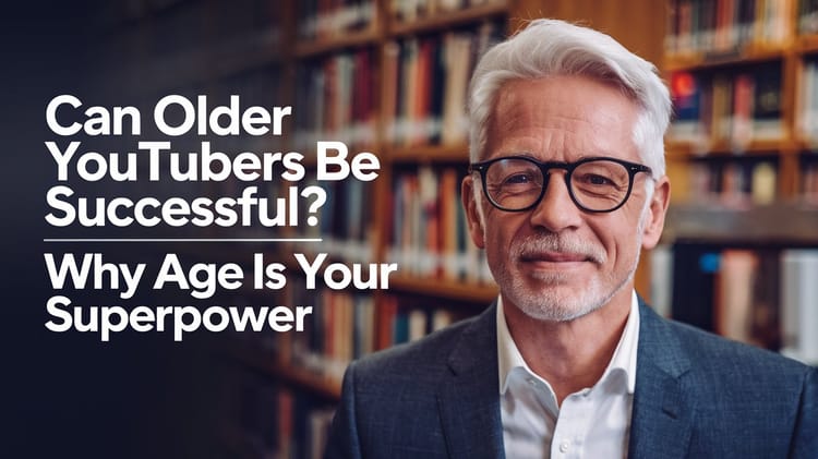 Can Older YouTubers be Successful? Why Age is Your Superpower